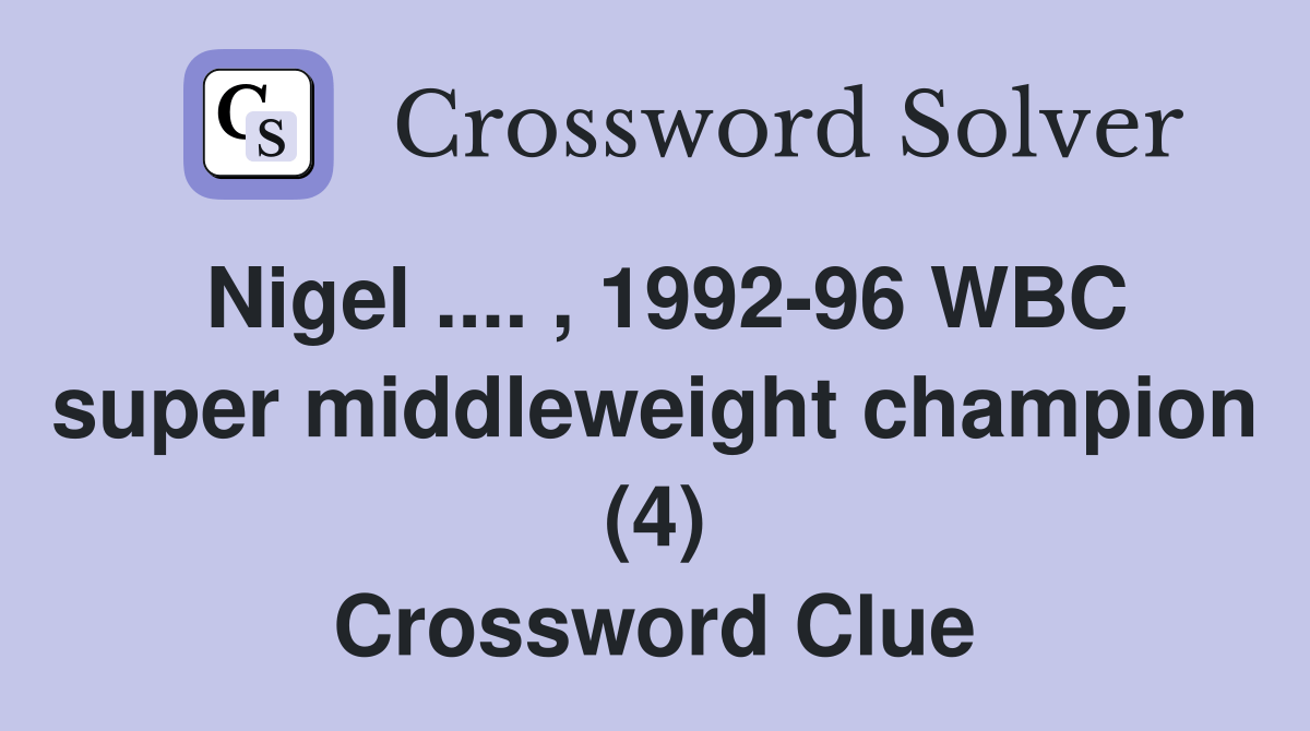 Nigel. , 199296 WBC super middleweight champion (4) Crossword